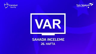 Trendyol Süper Lig ( 2023 – 2024 Sezonu ) 26. Hafta – Var Kayıtları – Sahada İnceleme