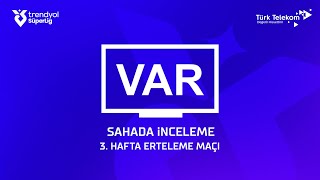 Trendyol Süper Lig 3. Hafta ( 2024 – 2025 Sezonu ) Erteleme Maçı – VAR Kayıtları – Sahada İnceleme