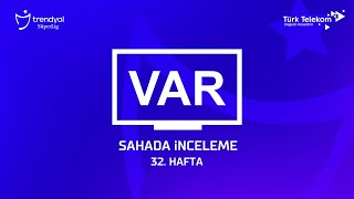 Trendyol Süper Lig 32. Hafta ( 2023 – 2024 Sezonu ) – VAR Kayıtları – Sahada İnceleme