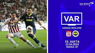 VAR – Sahada İnceleme | EMS Yapı Sivasspor – Fenerbahçe | 33. Hafta ( 2023 – 2024 Sezonu ) | Dakika 87