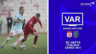 VAR – Sahada İnceleme | EMS Yapı Sivasspor – RAMS Başakşehir FK | 36. Hafta ( 2023 – 2024 Sezonu ) | Dakika 45+1