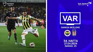 VAR – Sahada İnceleme | Fenerbahçe – Beşiktaş | 34. Hafta ( 2023 – 2024 Sezonu ) | Dakika 23