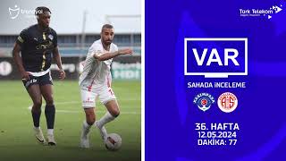 VAR – Sahada İnceleme | Kasımpaşa – Bitexen Antalyaspor | 36. Hafta ( 2023 – 2024 Sezonu ) | Dakika 77