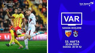 VAR – Sahada İnceleme | Mondihome Kayserispor – Trabzonspor | 33. Hafta ( 2023 – 2024 Sezonu ) | Dakika 28 ve 52