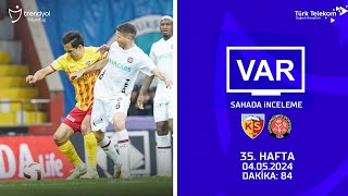 VAR – Sahada İnceleme | Mondihome Kayserispor – VavaCars Fatih Karagümrük | 35. Hafta ( 2023 – 2024 Sezonu ) | Dakika 84