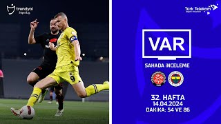 VAR – Sahada İnceleme | VavaCars Fatih Karagümrük – Fenerbahçe | 32. Hafta ( 2023 – 2024 Sezonu ) | Dakika 54 ve 86