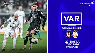 VAR–Sahada İnceleme | Beşiktaş – Galatasaray | 28. Hafta ( 2023 – 2024 Sezonu ) | Dakika 88