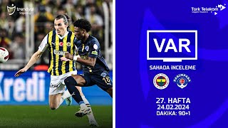 VAR–Sahada İnceleme | Fenerbahçe – Kasımpaşa | 27. Hafta ( 2023 – 2024 Sezonu ) | Dakika 90+1