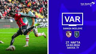 VAR–Sahada İnceleme | Gaziantep FK – RAMS Başakşehir FK | 27. Hafta ( 2023 – 2024 Sezonu ) | Dakika 77
