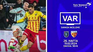 VAR–Sahada İnceleme | RAMS Başakşehir FK – Mondihome Kayserispor | 26. Hafta ( 2023 – 2024 Sezonu ) | Dakika 90+6