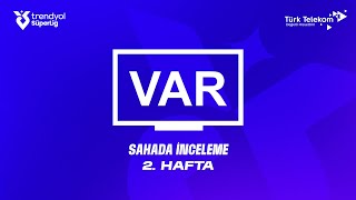 Trendyol Süper Lig’in ( 2025 – 2026 Sezonu ) 2. Hafta – VAR Kayıtları – Sahada İnceleme